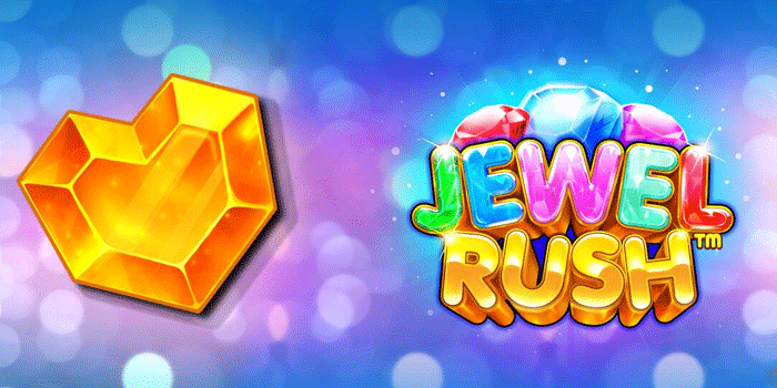Combo Bonus Besar Slot Jewel Rush Yang Hidup Terus